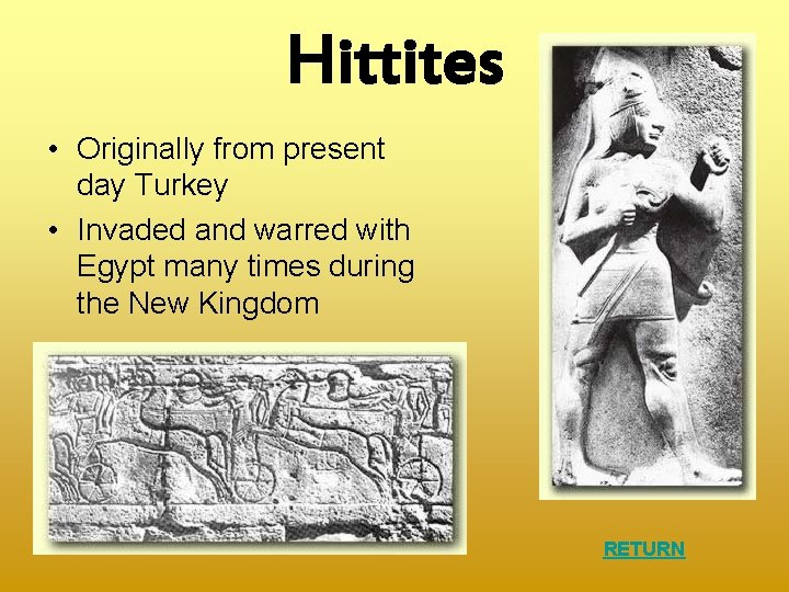 Hittites • Originally from present day Turkey • Invaded and warred with Egypt many
