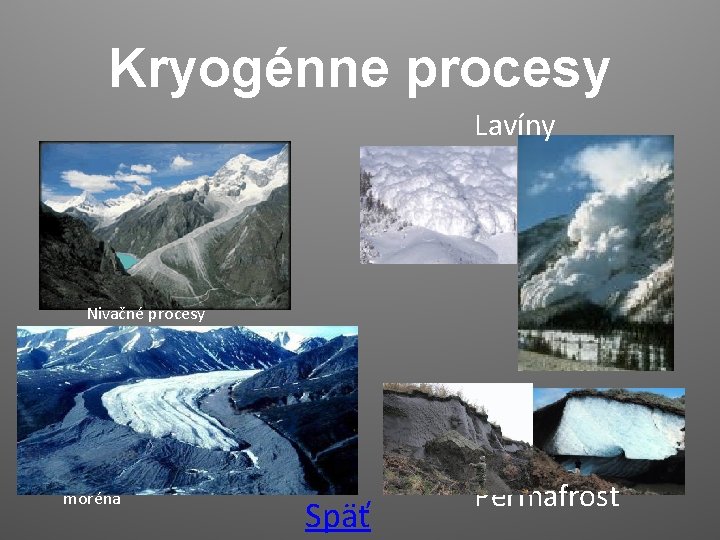 Kryogénne procesy Lavíny Nivačné procesy moréna Späť Permafrost 