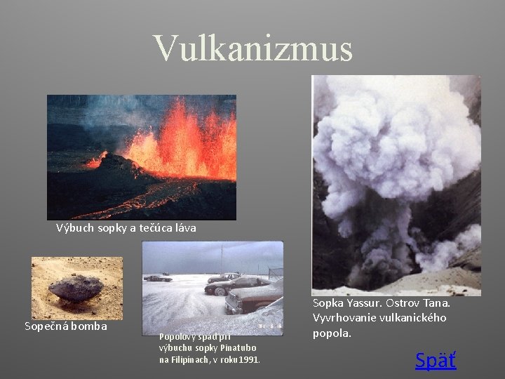 Vulkanizmus Výbuch sopky a tečúca láva Sopečná bomba Popolový spád pri výbuchu sopky Pinatubo