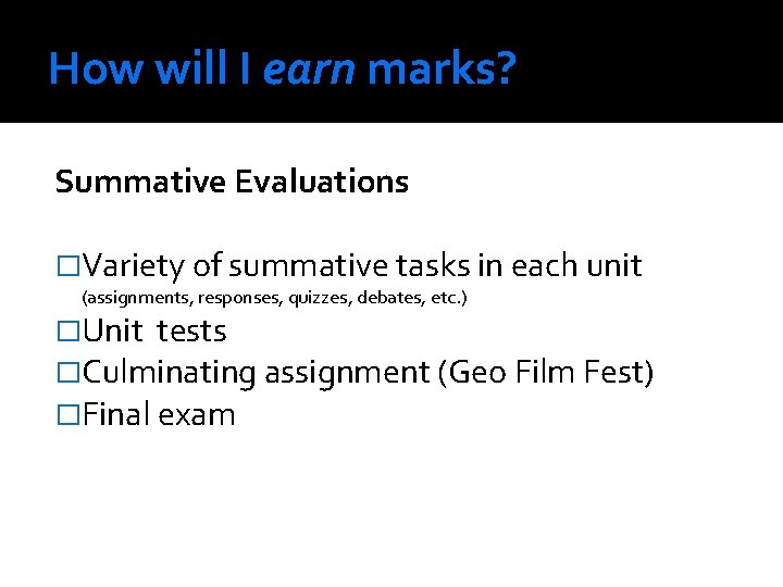 How will I earn marks? Summative Evaluations �Variety of summative tasks in each unit