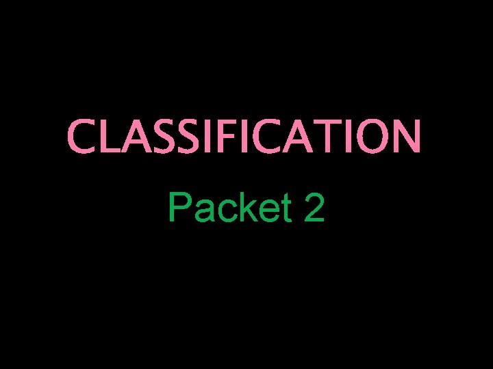 CLASSIFICATION Packet 2 