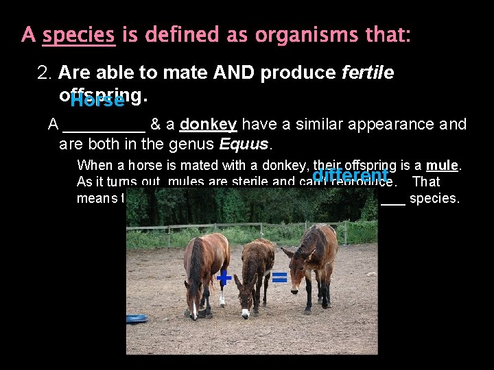 A species is defined as organisms that: 2. Are able to mate AND produce