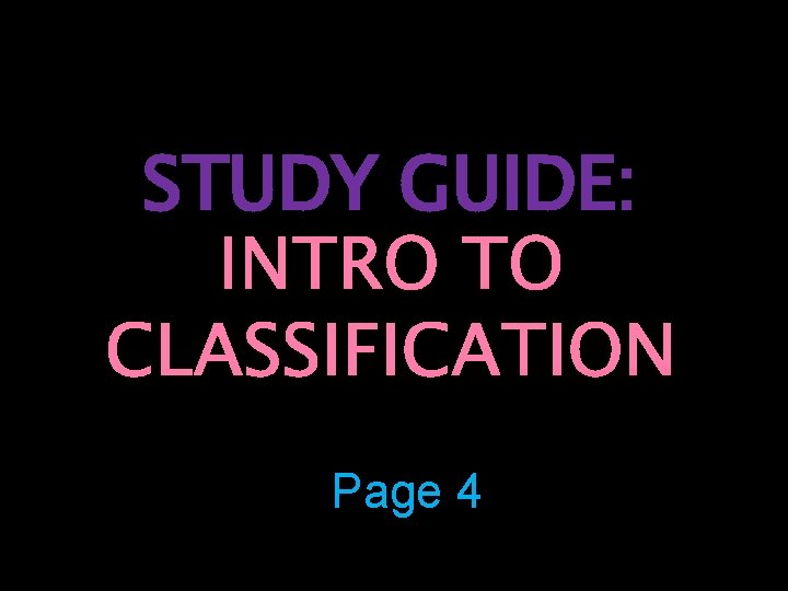 STUDY GUIDE: INTRO TO CLASSIFICATION Page 4 