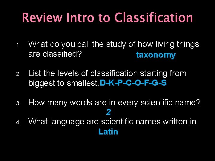 Review Intro to Classification 1. What do you call the study of how living
