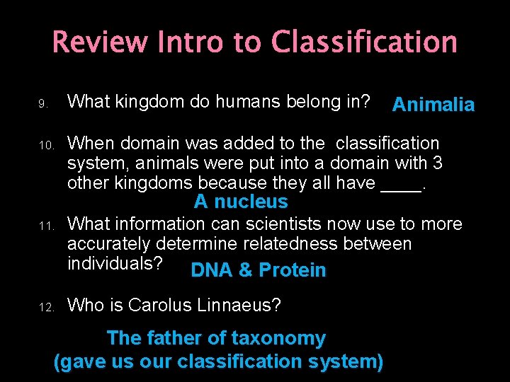 Review Intro to Classification 9. What kingdom do humans belong in? 10. When domain