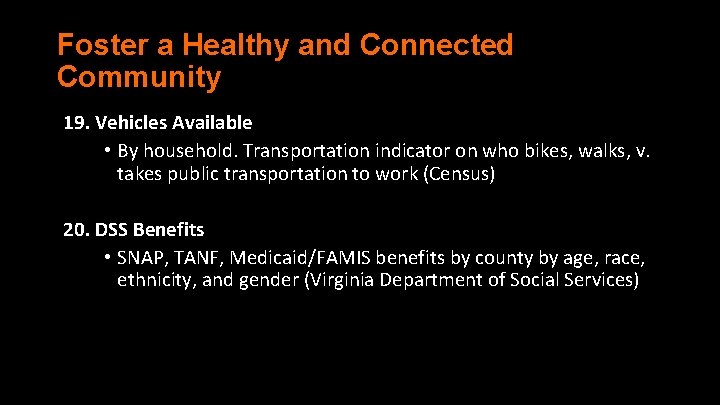 Foster a Healthy and Connected Community 19. Vehicles Available • By household. Transportation indicator