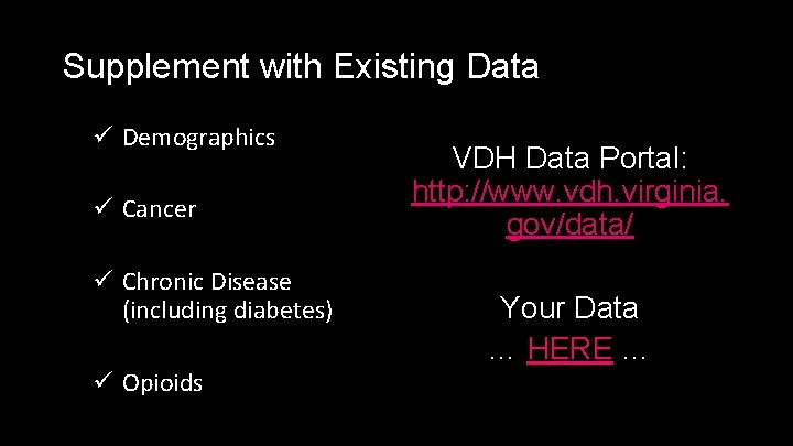 Supplement with Existing Data ü Demographics ü Cancer ü Chronic Disease (including diabetes) ü