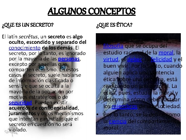 ALGUNOS CONCEPTOS ¿QUE ES UN SECRETO? ¿QUE ES ÉTICA? El latín secrētus, un secreto