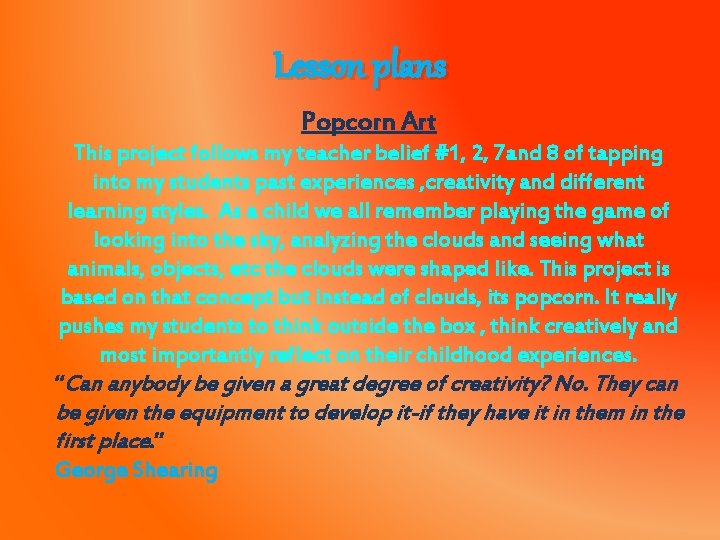 Lesson plans Popcorn Art This project follows my teacher belief #1, 2, 7 and