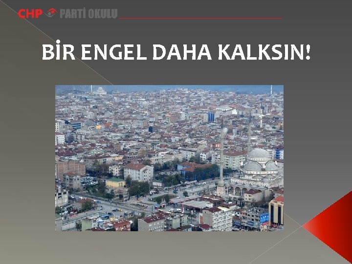 BİR ENGEL DAHA KALKSIN! 