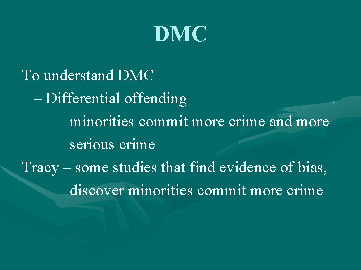 DMC To understand DMC – Differential offending minorities commit more crime and more serious