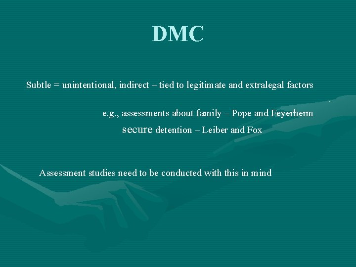 DMC Subtle = unintentional, indirect – tied to legitimate and extralegal factors e. g.