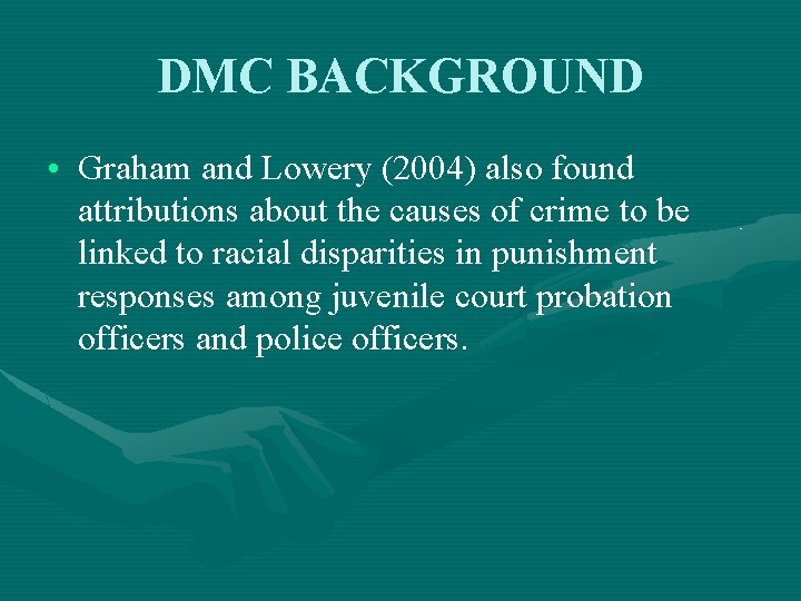 DMC BACKGROUND • Graham and Lowery (2004) also found attributions about the causes of