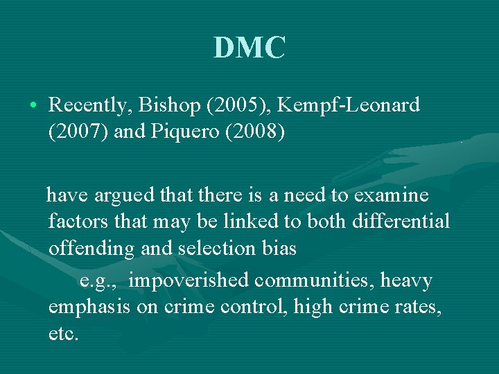 DMC • Recently, Bishop (2005), Kempf-Leonard (2007) and Piquero (2008) have argued that there