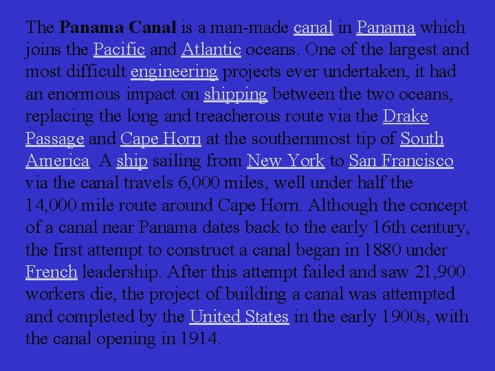 The Panama Canal is a man-made canal in Panama which joins the Pacific and