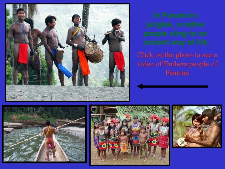 In Panama’s jungles, a native people cling to an ancient way of life. Click