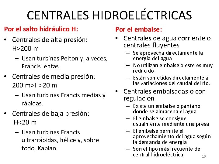 CENTRALES HIDROELÉCTRICAS Por el salto hidráulico H: • Centrales de alta presión: H>200 m