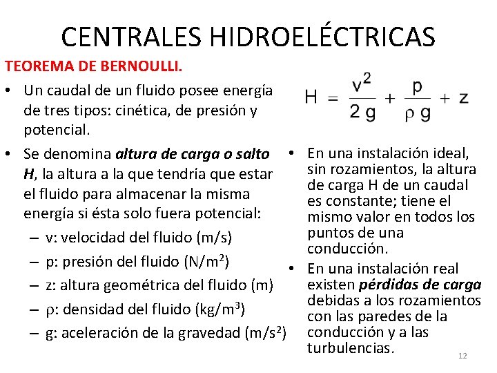 CENTRALES HIDROELÉCTRICAS TEOREMA DE BERNOULLI. • Un caudal de un fluido posee energía de