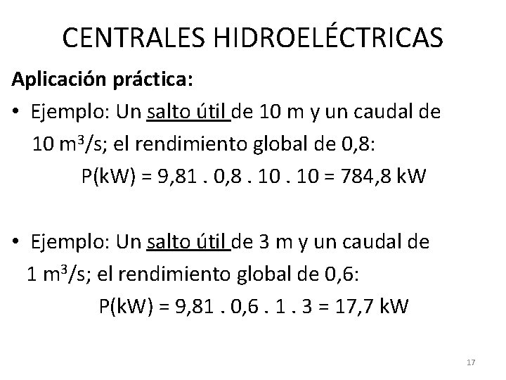 CENTRALES HIDROELÉCTRICAS Aplicación práctica: • Ejemplo: Un salto útil de 10 m y un