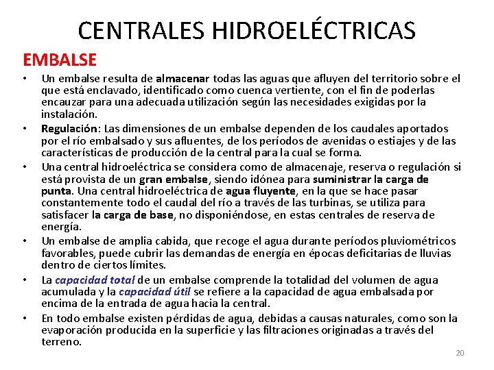 CENTRALES HIDROELÉCTRICAS EMBALSE • • • Un embalse resulta de almacenar todas las aguas