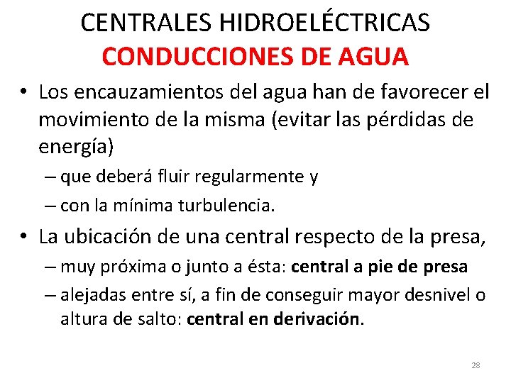 CENTRALES HIDROELÉCTRICAS CONDUCCIONES DE AGUA • Los encauzamientos del agua han de favorecer el