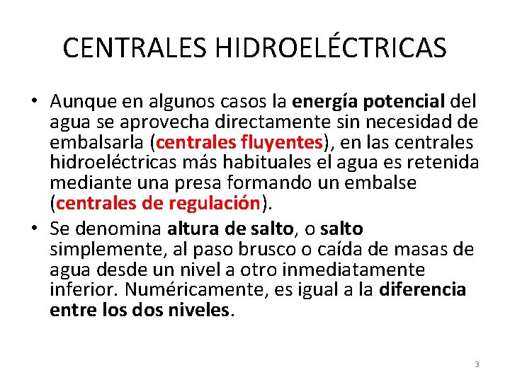 CENTRALES HIDROELÉCTRICAS • Aunque en algunos casos la energía potencial del agua se aprovecha