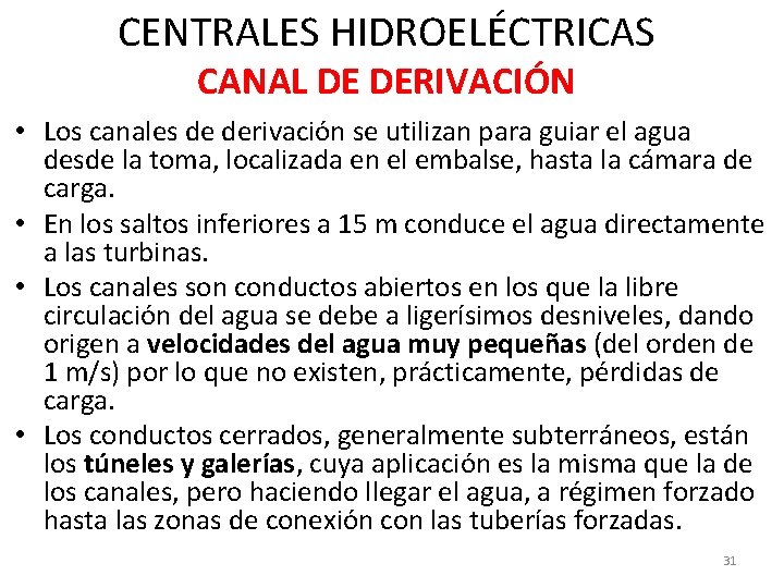 CENTRALES HIDROELÉCTRICAS CANAL DE DERIVACIÓN • Los canales de derivación se utilizan para guiar