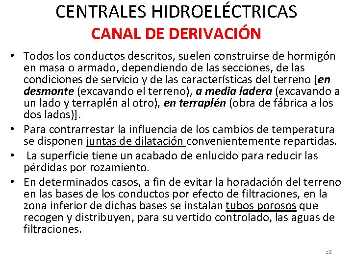 CENTRALES HIDROELÉCTRICAS CANAL DE DERIVACIÓN • Todos los conductos descritos, suelen construirse de hormigón