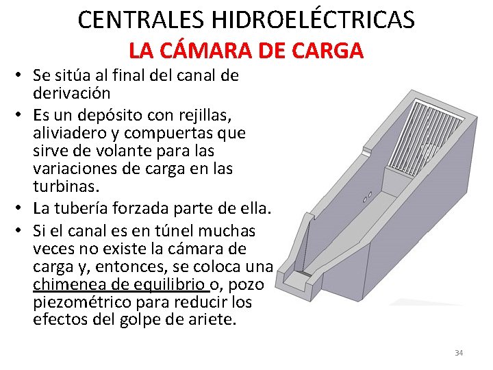 CENTRALES HIDROELÉCTRICAS LA CÁMARA DE CARGA • Se sitúa al final del canal de