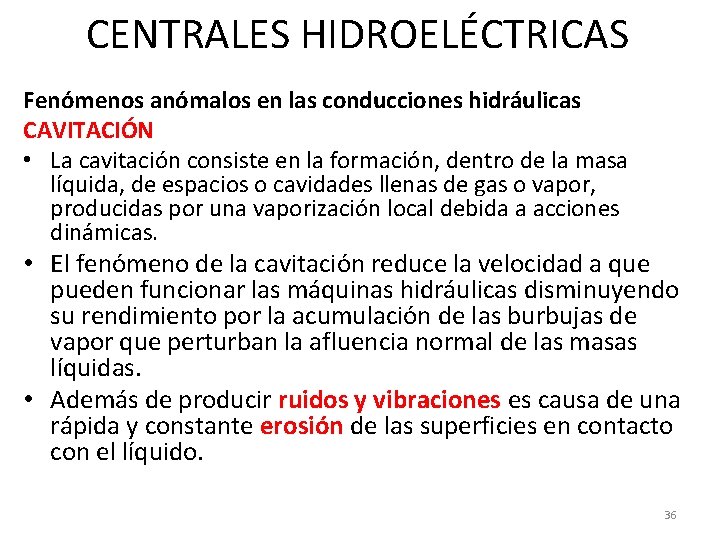 CENTRALES HIDROELÉCTRICAS Fenómenos anómalos en las conducciones hidráulicas CAVITACIÓN • La cavitación consiste en