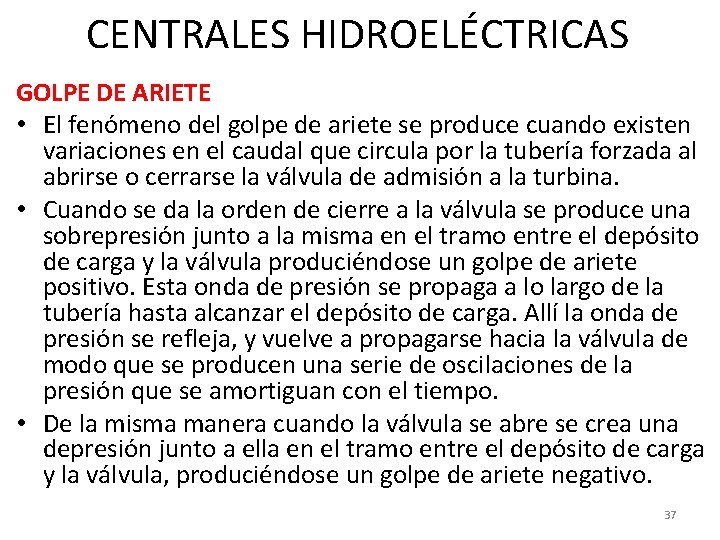 CENTRALES HIDROELÉCTRICAS GOLPE DE ARIETE • El fenómeno del golpe de ariete se produce