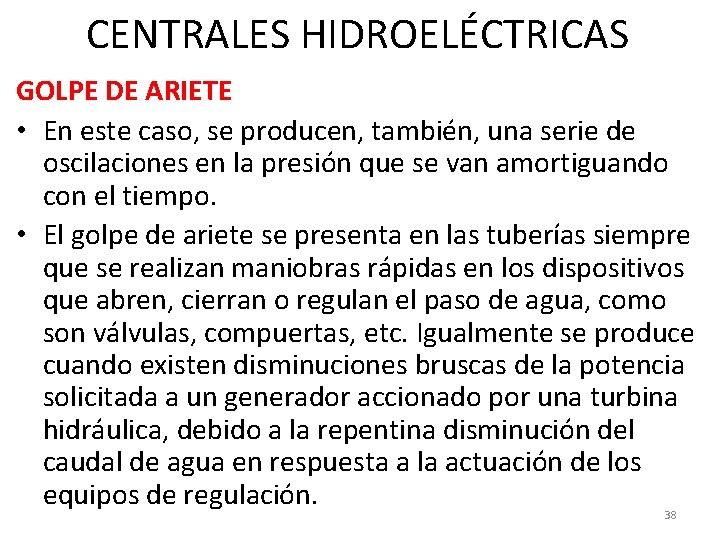 CENTRALES HIDROELÉCTRICAS GOLPE DE ARIETE • En este caso, se producen, también, una serie