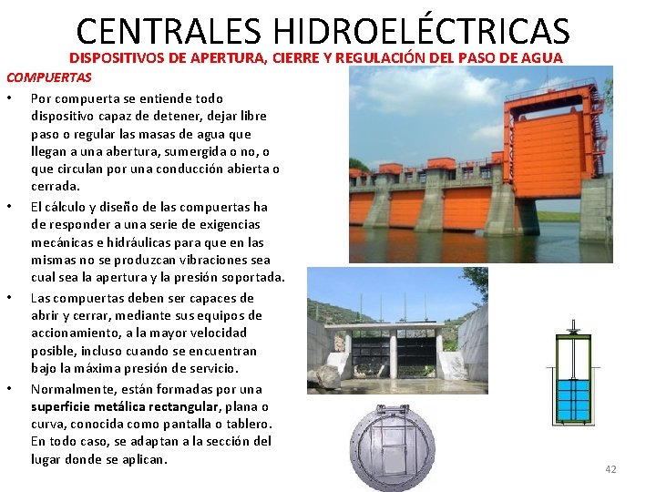 CENTRALES HIDROELÉCTRICAS DISPOSITIVOS DE APERTURA, CIERRE Y REGULACIÓN DEL PASO DE AGUA COMPUERTAS •