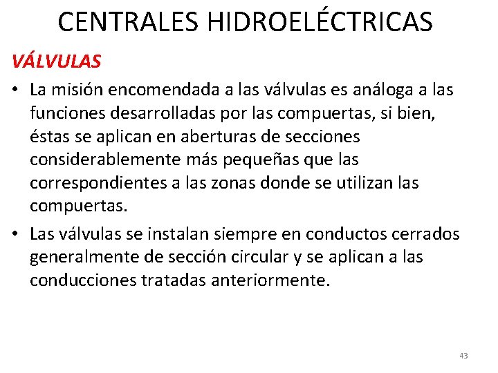 CENTRALES HIDROELÉCTRICAS VÁLVULAS • La misión encomendada a las válvulas es análoga a las