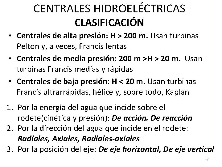 CENTRALES HIDROELÉCTRICAS CLASIFICACIÓN • Centrales de alta presión: H > 200 m. Usan turbinas