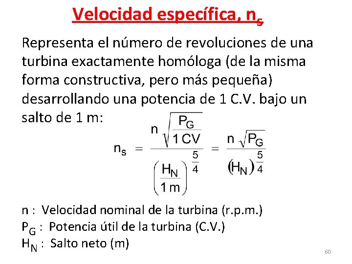 Velocidad específica, ns Representa el número de revoluciones de una turbina exactamente homóloga (de