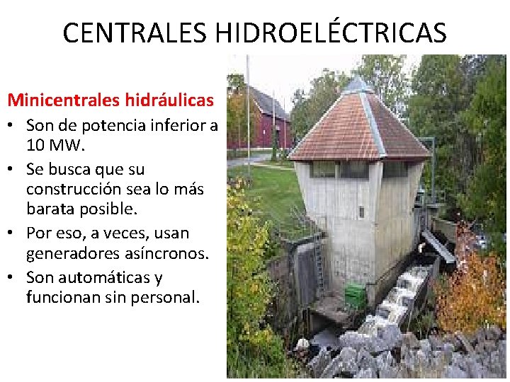 CENTRALES HIDROELÉCTRICAS Minicentrales hidráulicas • Son de potencia inferior a 10 MW. • Se