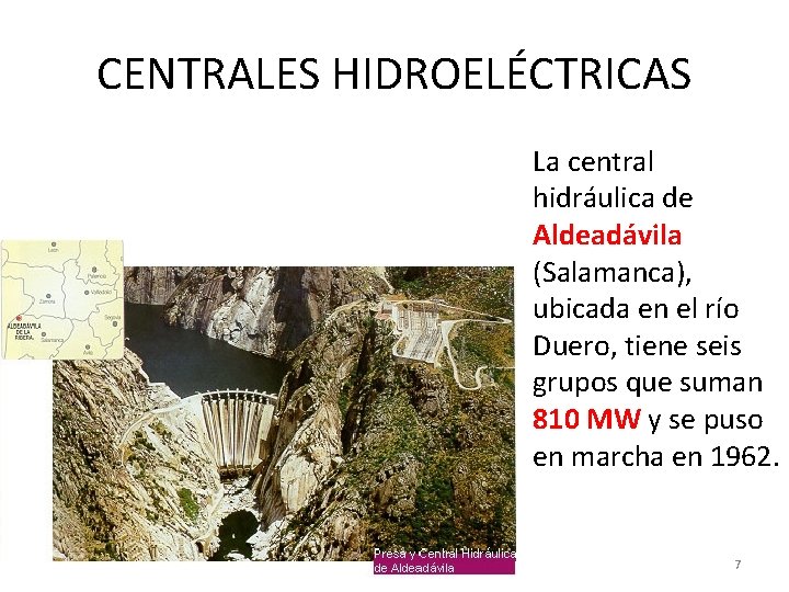 CENTRALES HIDROELÉCTRICAS La central hidráulica de Aldeadávila (Salamanca), ubicada en el río Duero, tiene