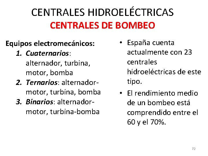 CENTRALES HIDROELÉCTRICAS CENTRALES DE BOMBEO Equipos electromecánicos: 1. Cuaternarios: alternador, turbina, motor, bomba 2.