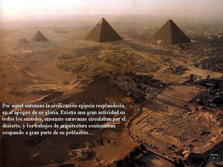 Por aquel entonces la civilización egipcia resplandecía, en el apogeo de su gloria. Existía