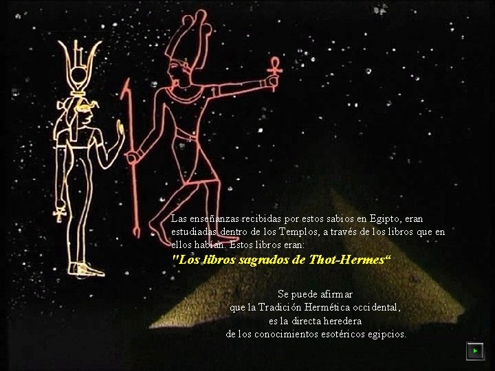 Las enseñanzas recibidas por estos sabios en Egipto, eran estudiadas dentro de los Templos,
