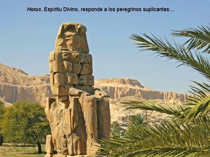 Horus, Espíritu Divino, responde a los peregrinos suplicantes… 