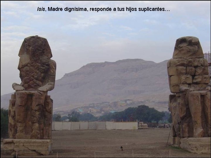 Isis, Madre dignísima, responde a tus hijos suplicantes… 