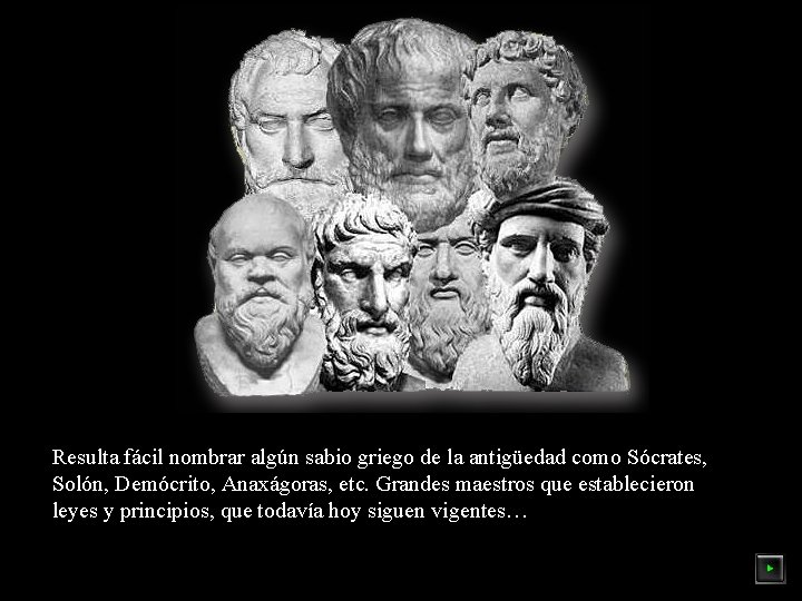 Resulta fácil nombrar algún sabio griego de la antigüedad como Sócrates, Solón, Demócrito, Anaxágoras,