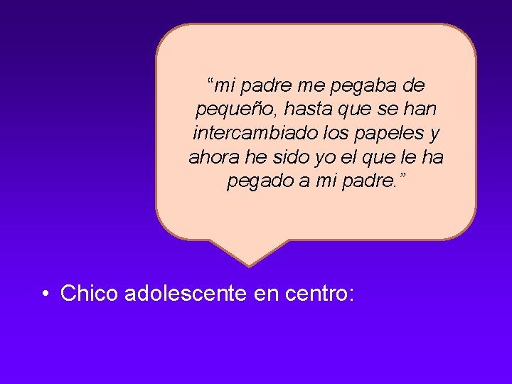 “mi padre me pegaba de pequeño, hasta que se han intercambiado los papeles y