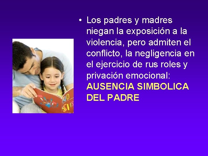  • Los padres y madres niegan la exposición a la violencia, pero admiten