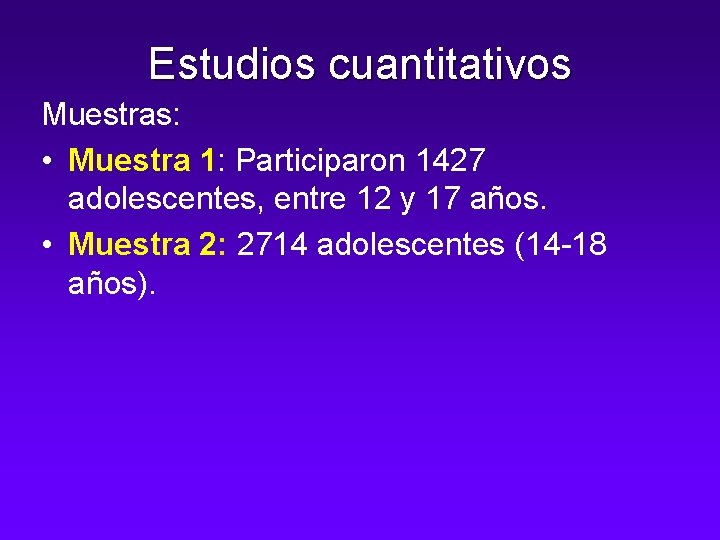 Estudios cuantitativos Muestras: • Muestra 1: Participaron 1427 adolescentes, entre 12 y 17 años.