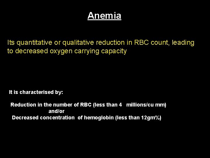 Anemia Its quantitative or qualitative reduction in RBC count, leading to decreased oxygen carrying