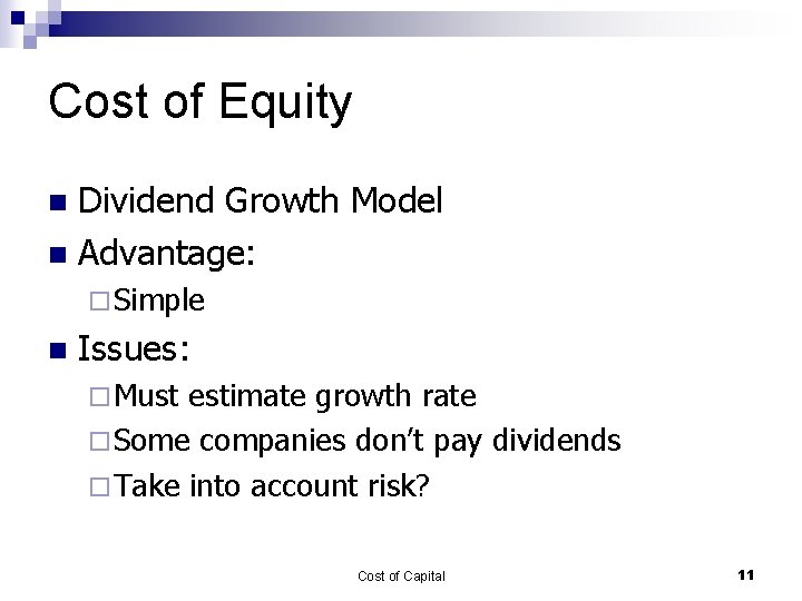 Cost of Equity Dividend Growth Model n Advantage: n ¨ Simple n Issues: ¨