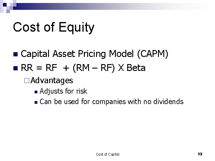 Cost of Equity Capital Asset Pricing Model (CAPM) n RR = RF + (RM